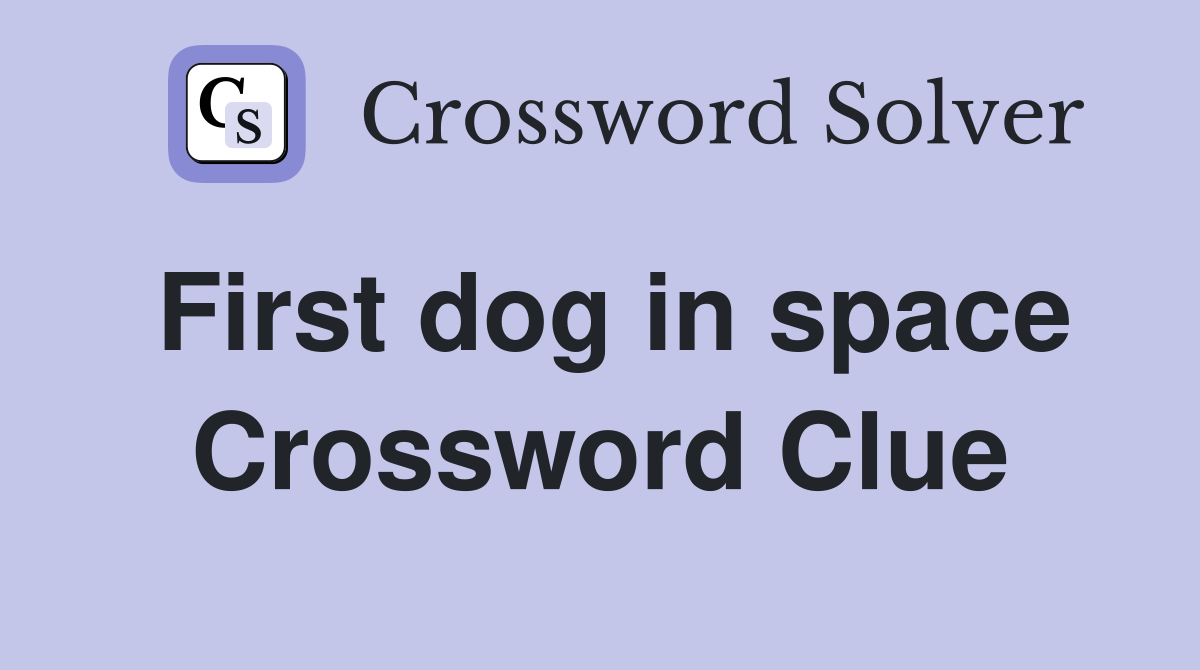 First dog in space Crossword Clue