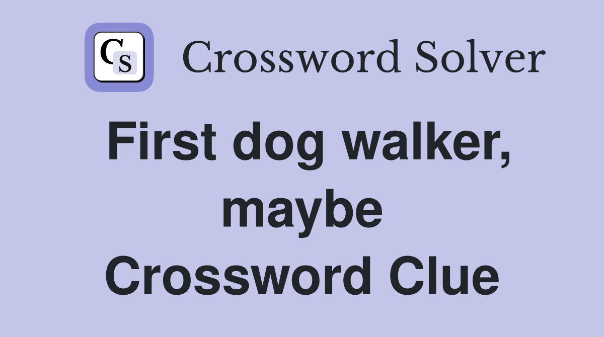 First dog walker, maybe Crossword Clue