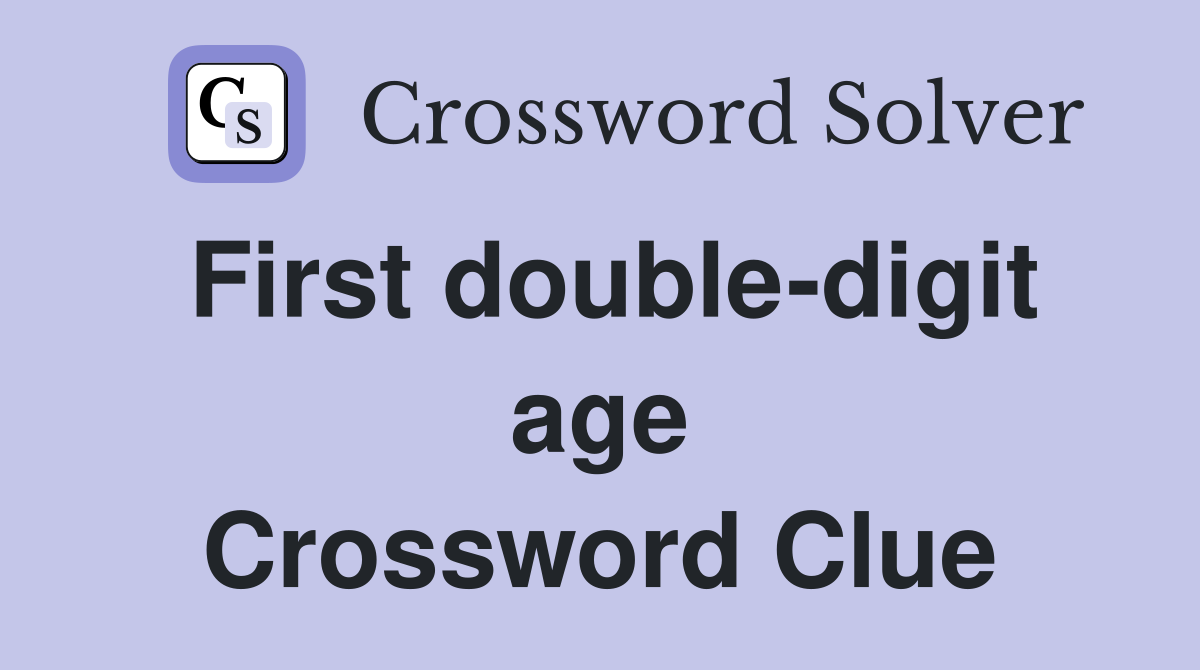 First double-digit age Crossword Clue