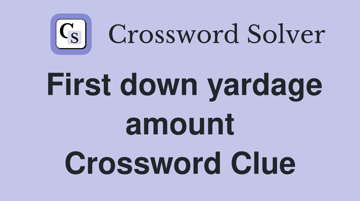First down yardage amount Crossword Clue