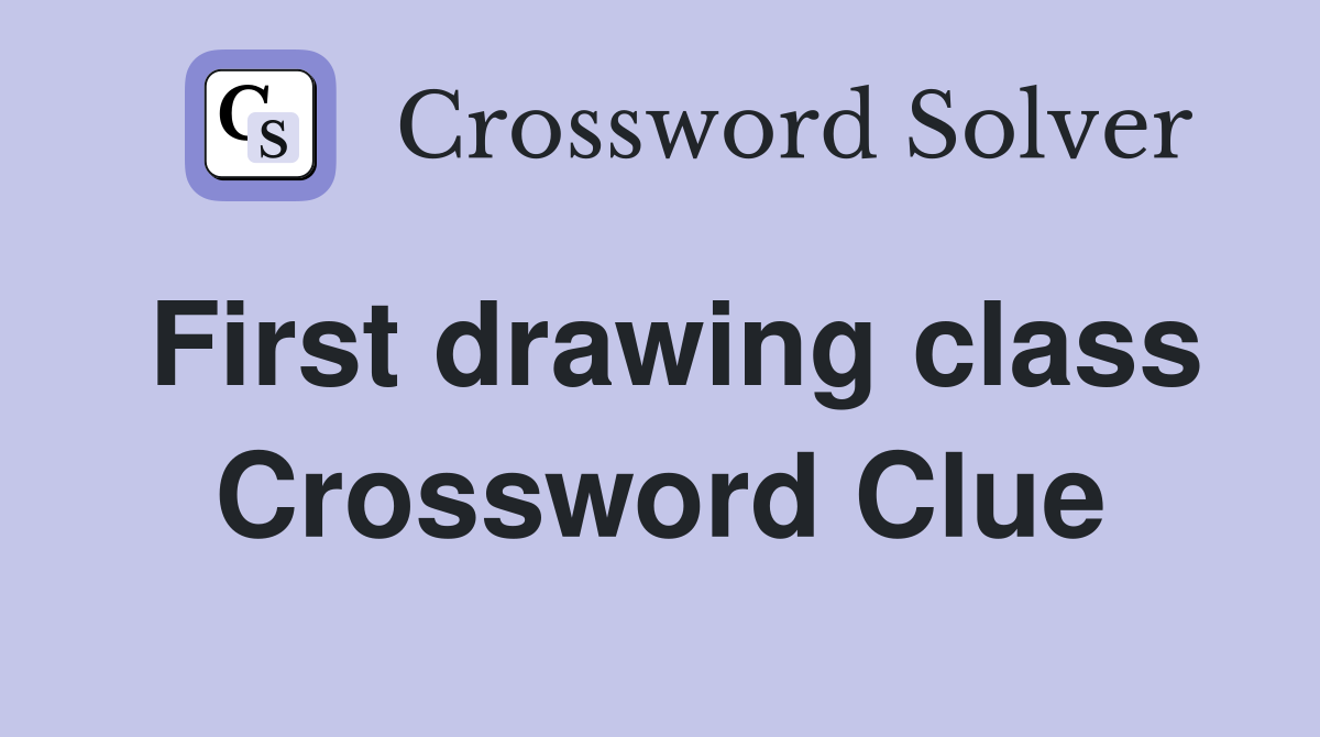 First drawing class Crossword Clue