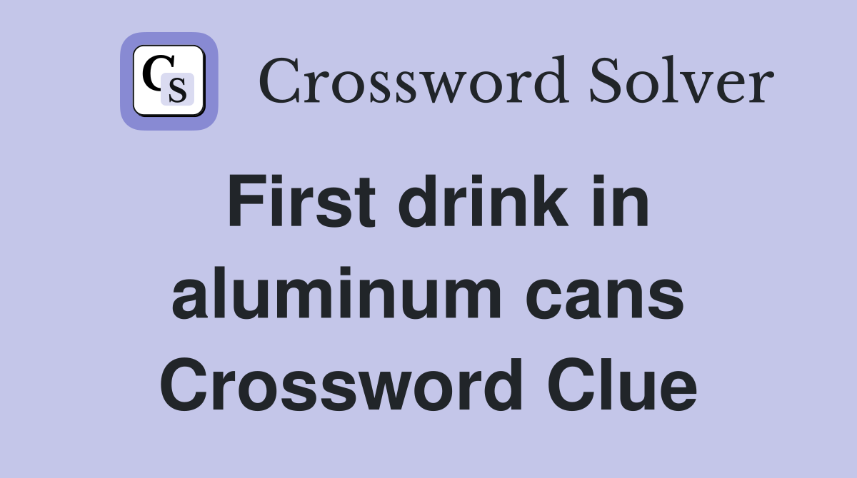 First drink in aluminum cans Crossword Clue