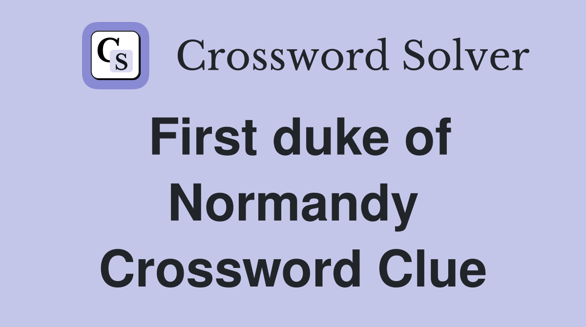 First duke of Normandy Crossword Clue