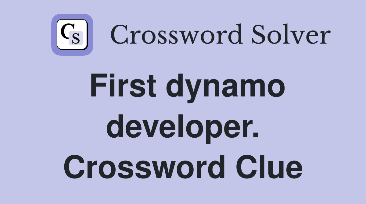 First dynamo developer. Crossword Clue