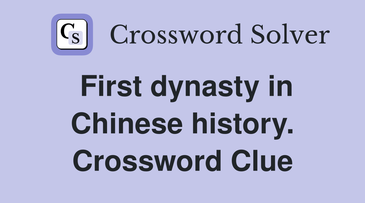 First dynasty in Chinese history. Crossword Clue