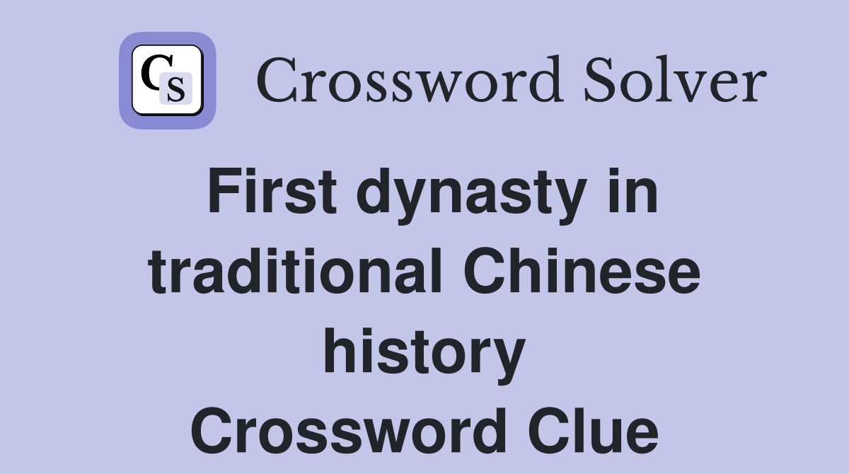 First dynasty in traditional Chinese history Crossword Clue