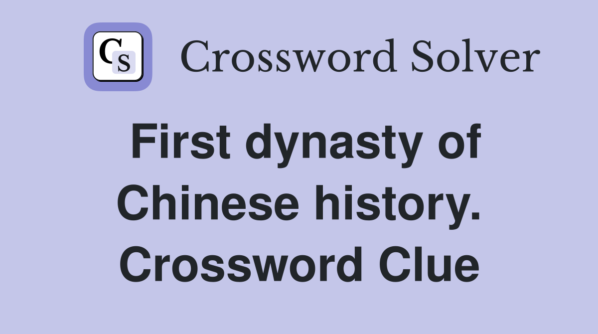 First dynasty of Chinese history. Crossword Clue
