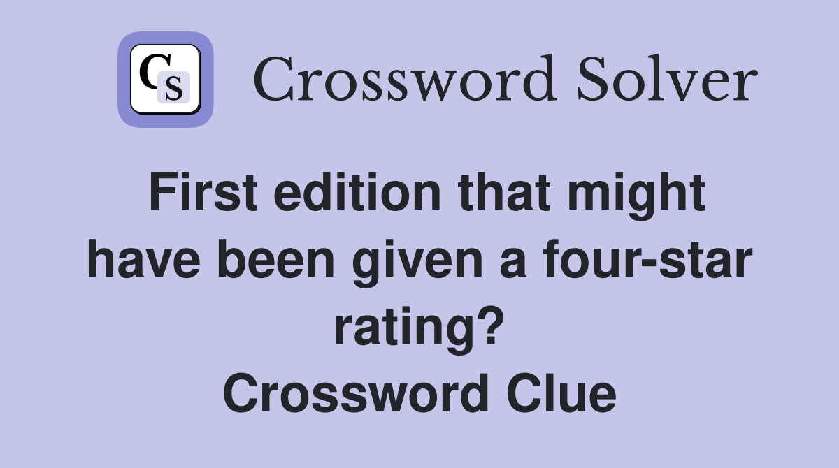 First edition that might have been given a four-star rating? Crossword Clue