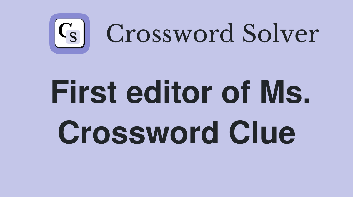 First editor of Ms. Crossword Clue