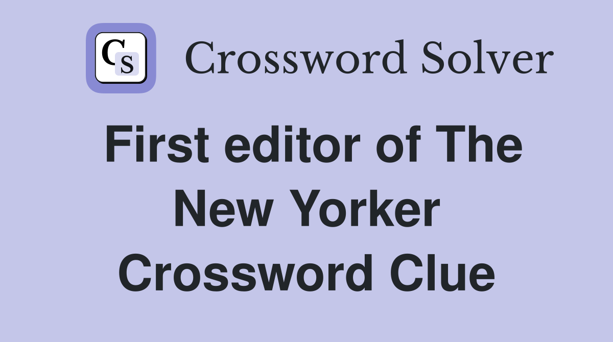 First editor of The New Yorker Crossword Clue