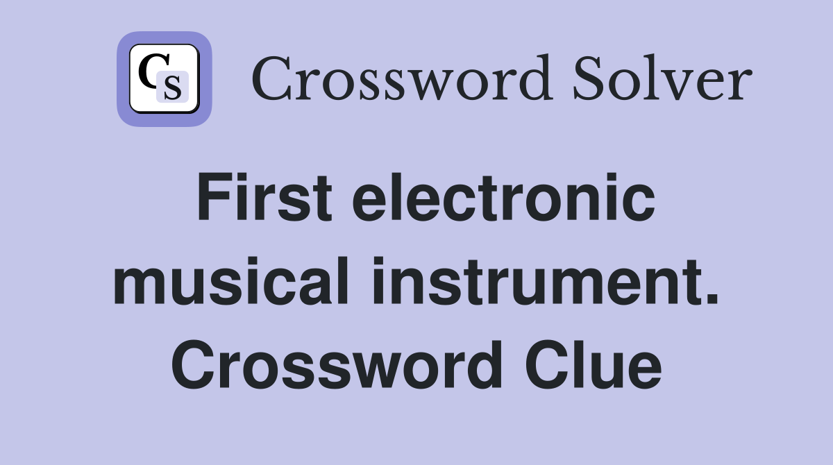 First electronic musical instrument. Crossword Clue