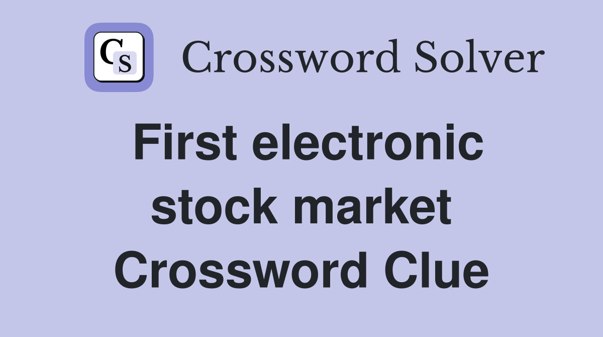 First electronic stock market Crossword Clue
