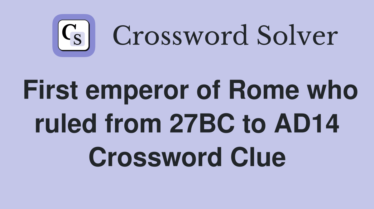 First emperor of Rome who ruled from 27BC to AD14 Crossword Clue