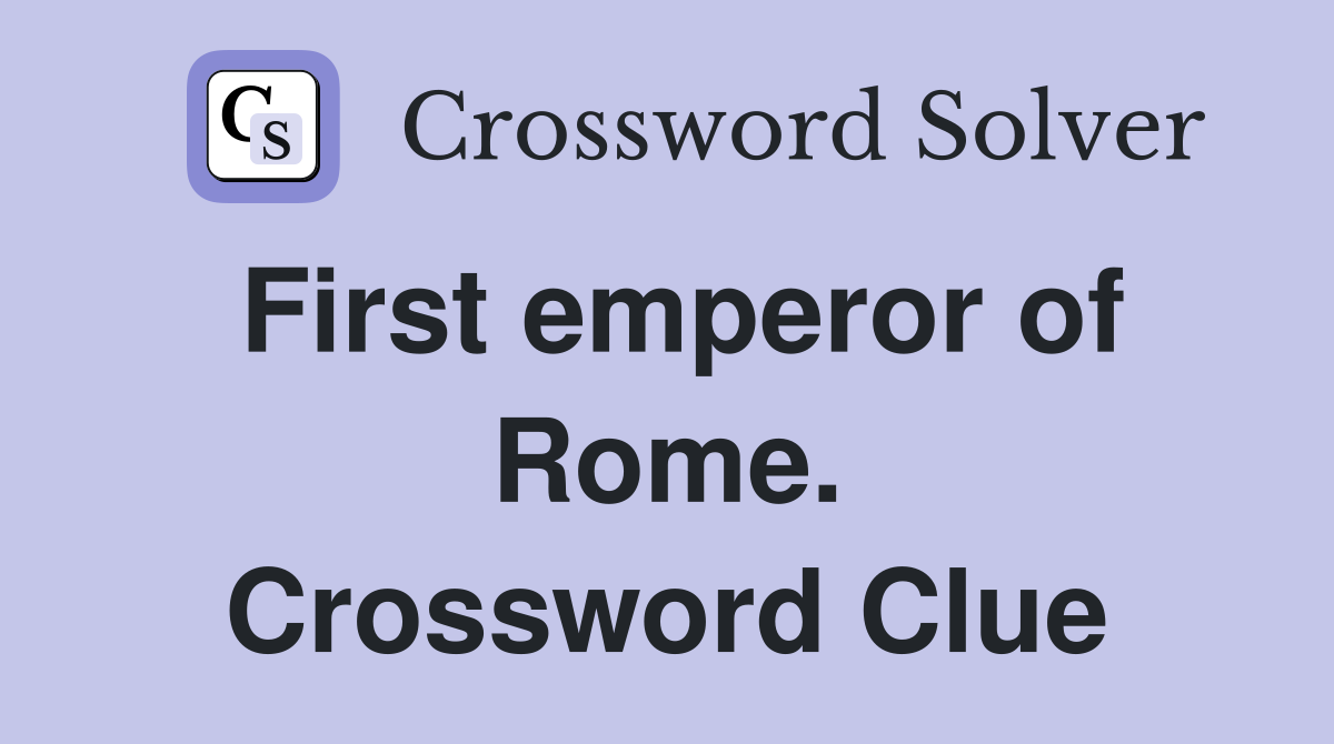 First emperor of Rome. Crossword Clue