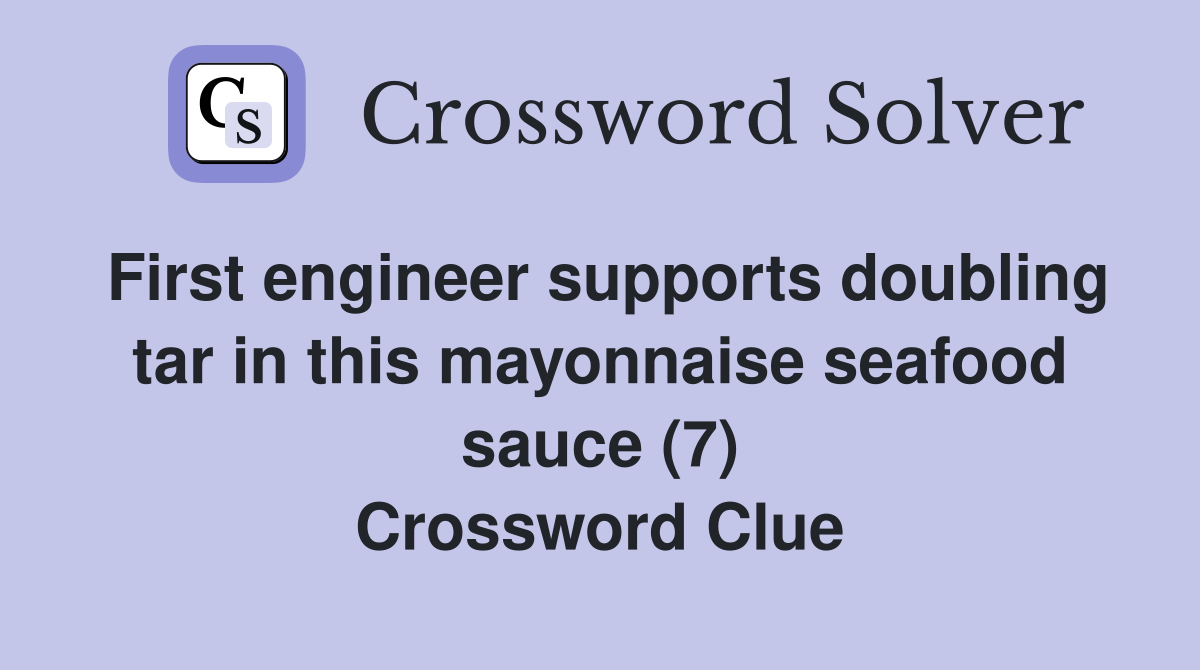 First engineer supports doubling tar in this mayonnaise seafood sauce (7) Crossword Clue