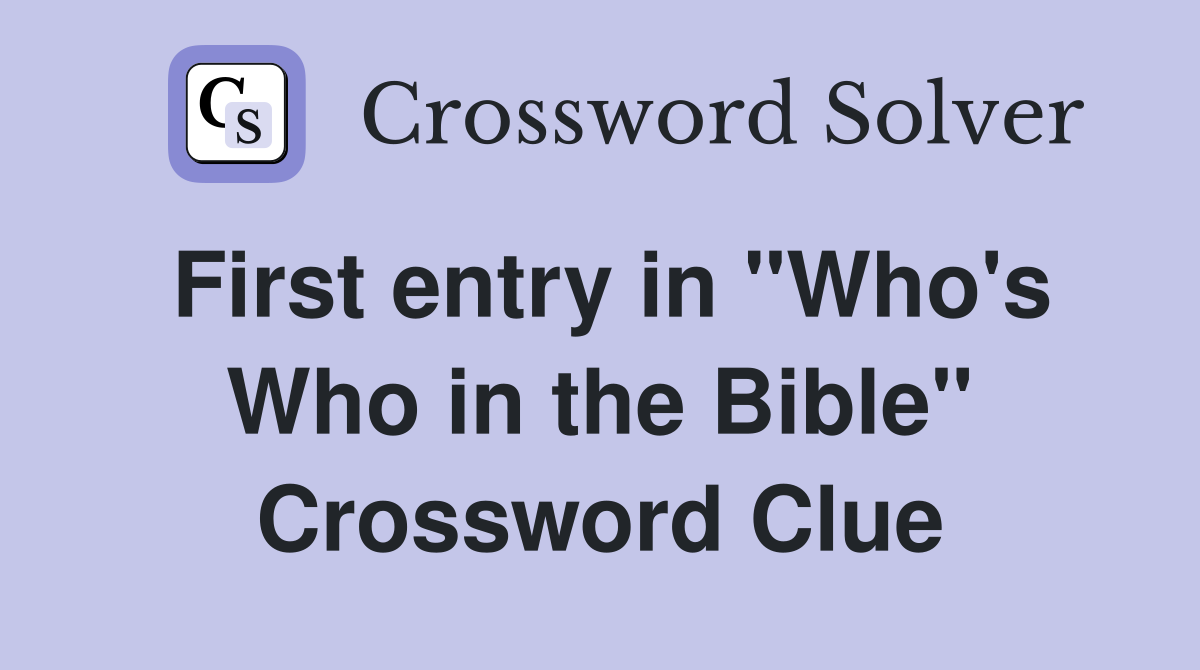 First entry in "Who's Who in the Bible" Crossword Clue