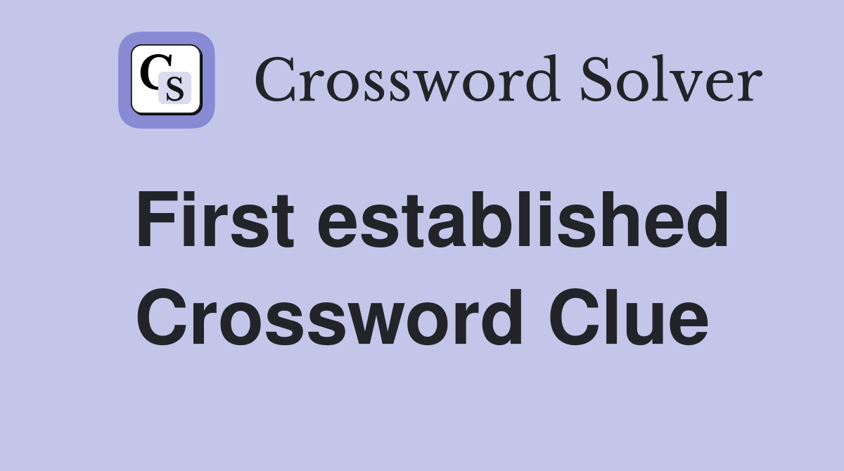 First established Crossword Clue