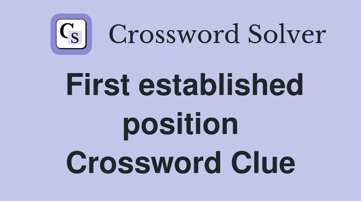 First established position Crossword Clue