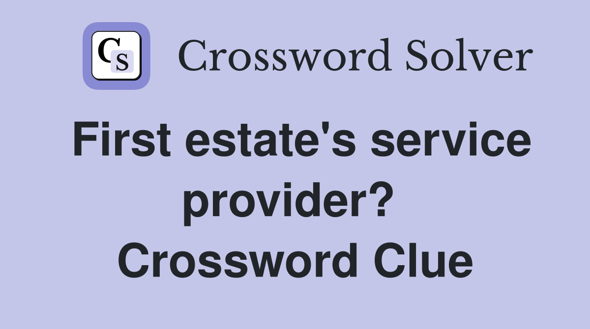 First estate's service provider?  Crossword Clue