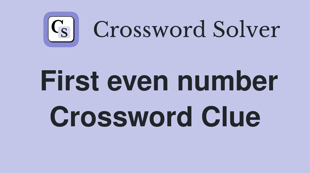 First even number Crossword Clue