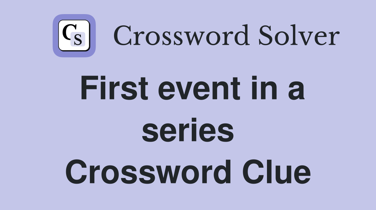 First event in a series Crossword Clue