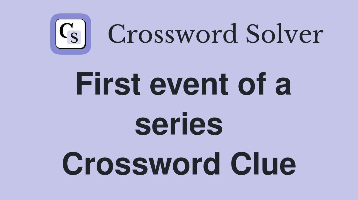 First event of a series Crossword Clue