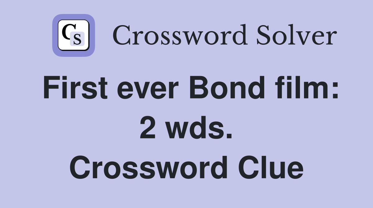 First ever Bond film: 2 wds. Crossword Clue