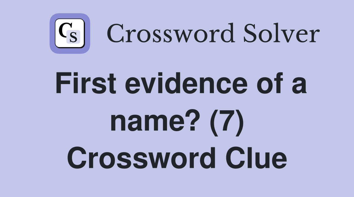 First evidence of a name? (7) Crossword Clue