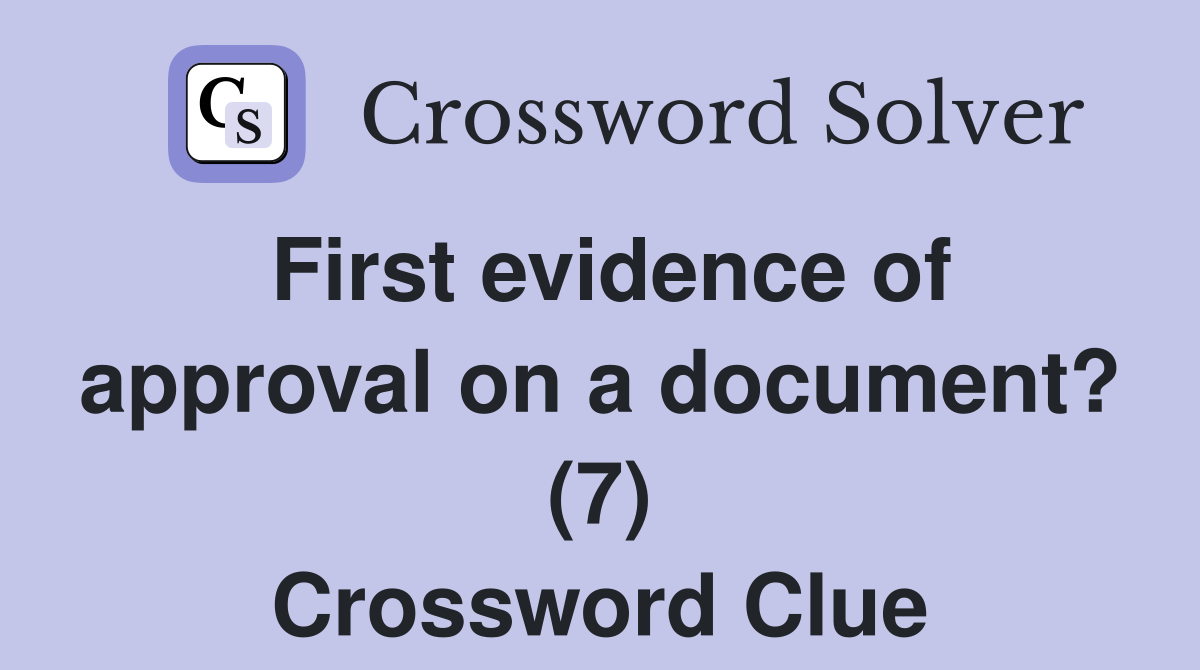 First evidence of approval on a document? (7) Crossword Clue