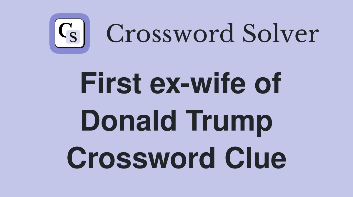 First ex-wife of Donald Trump Crossword Clue