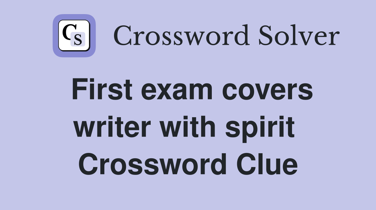 First exam covers writer with spirit  Crossword Clue
