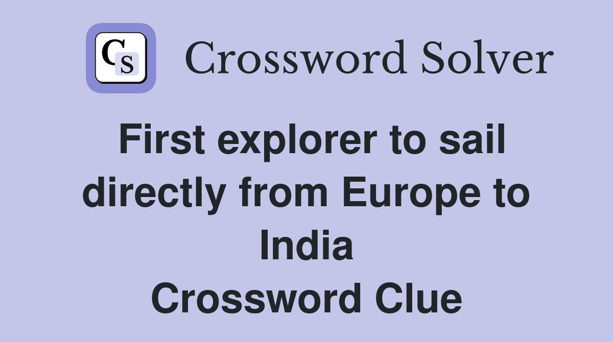 First explorer to sail directly from Europe to India Crossword Clue