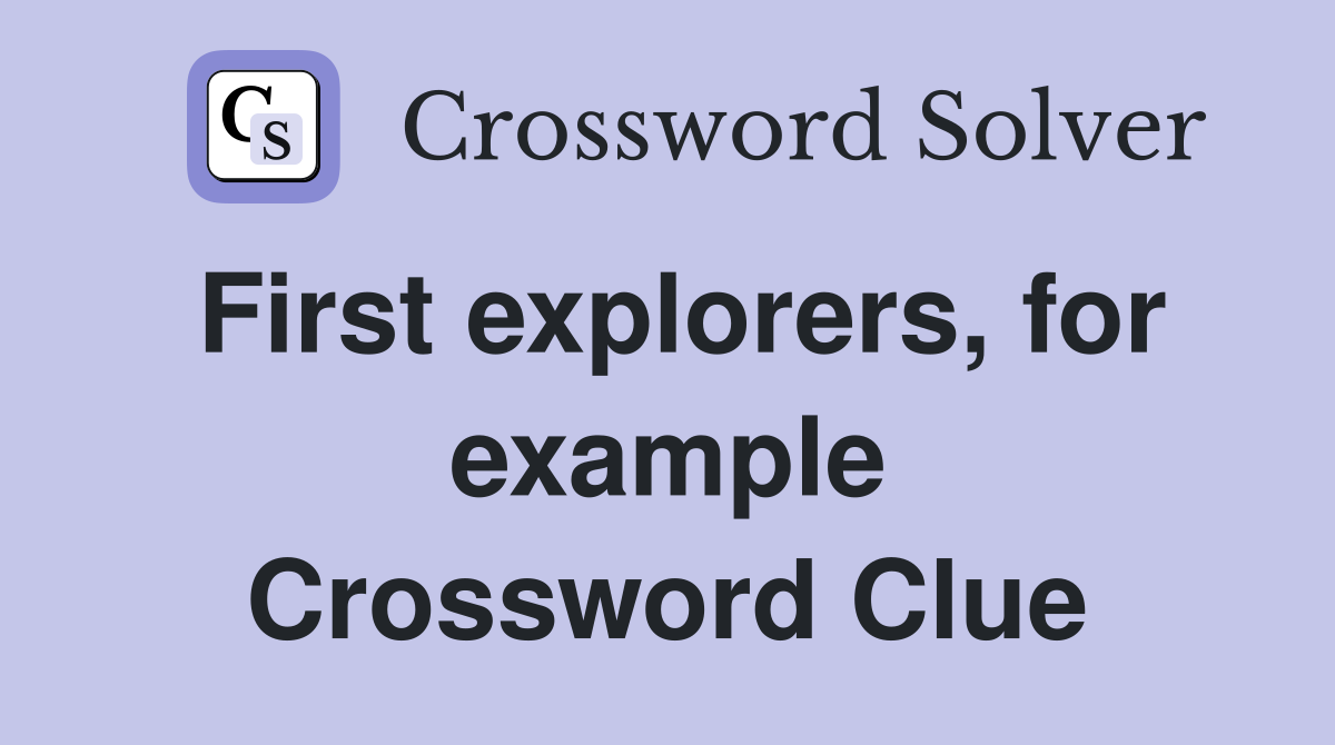 First explorers, for example Crossword Clue