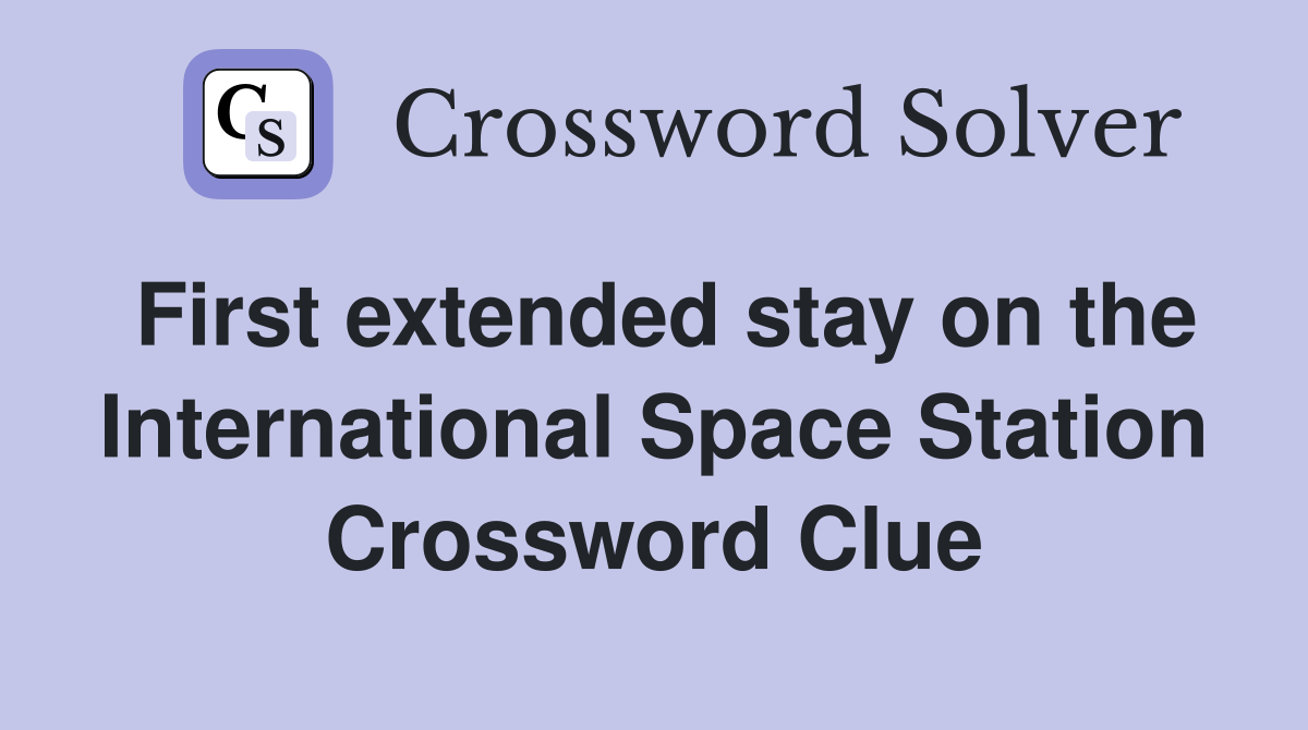 First extended stay on the International Space Station Crossword Clue