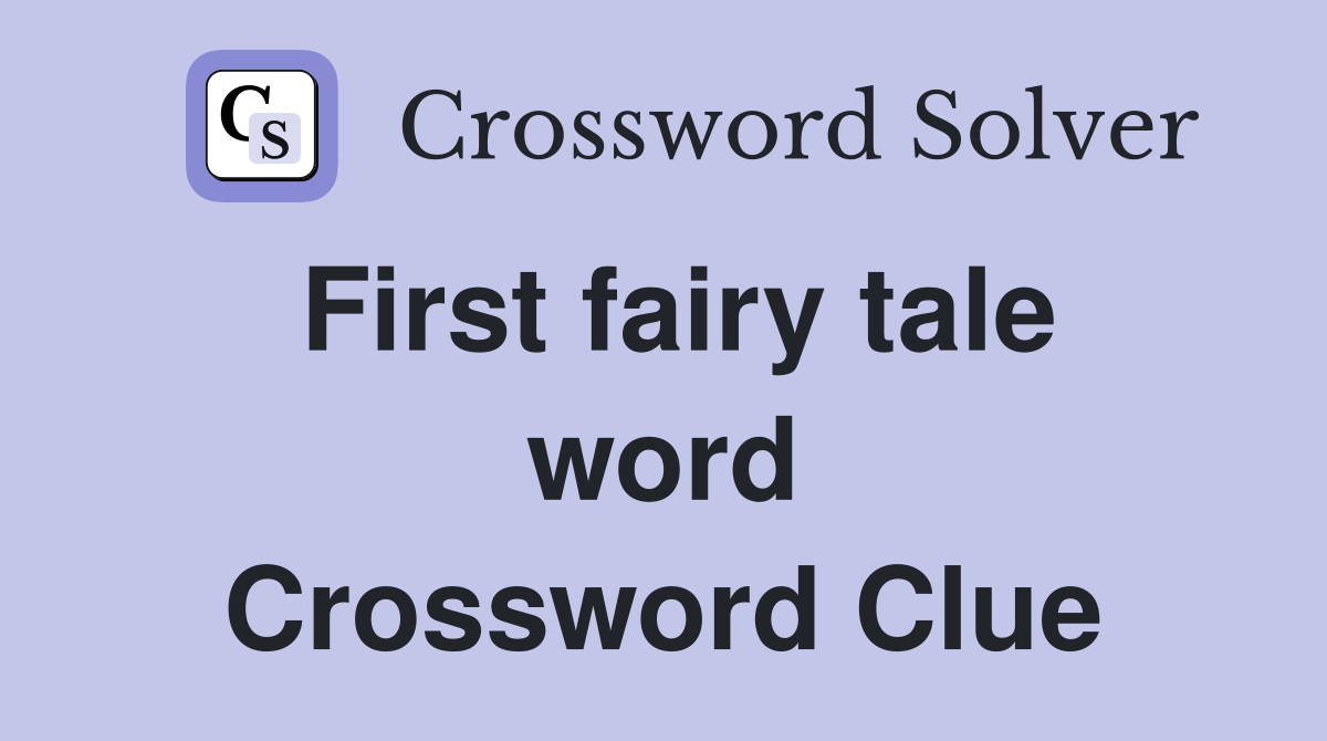 First fairy tale word Crossword Clue