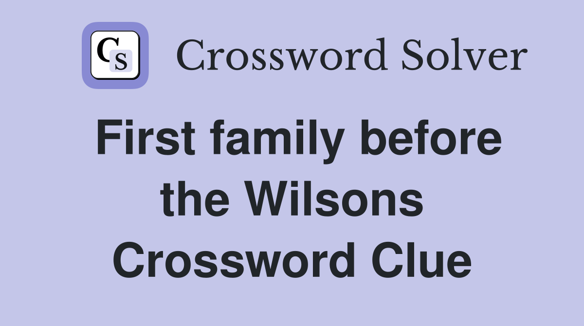 First family before the Wilsons Crossword Clue