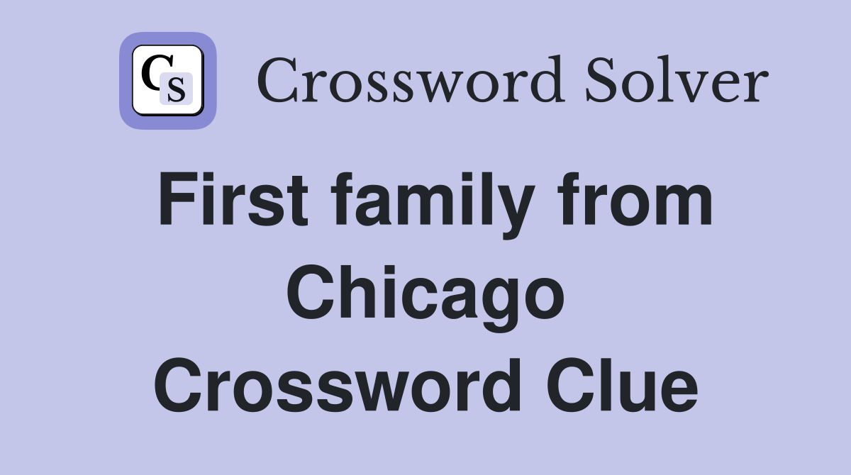 First family from Chicago Crossword Clue