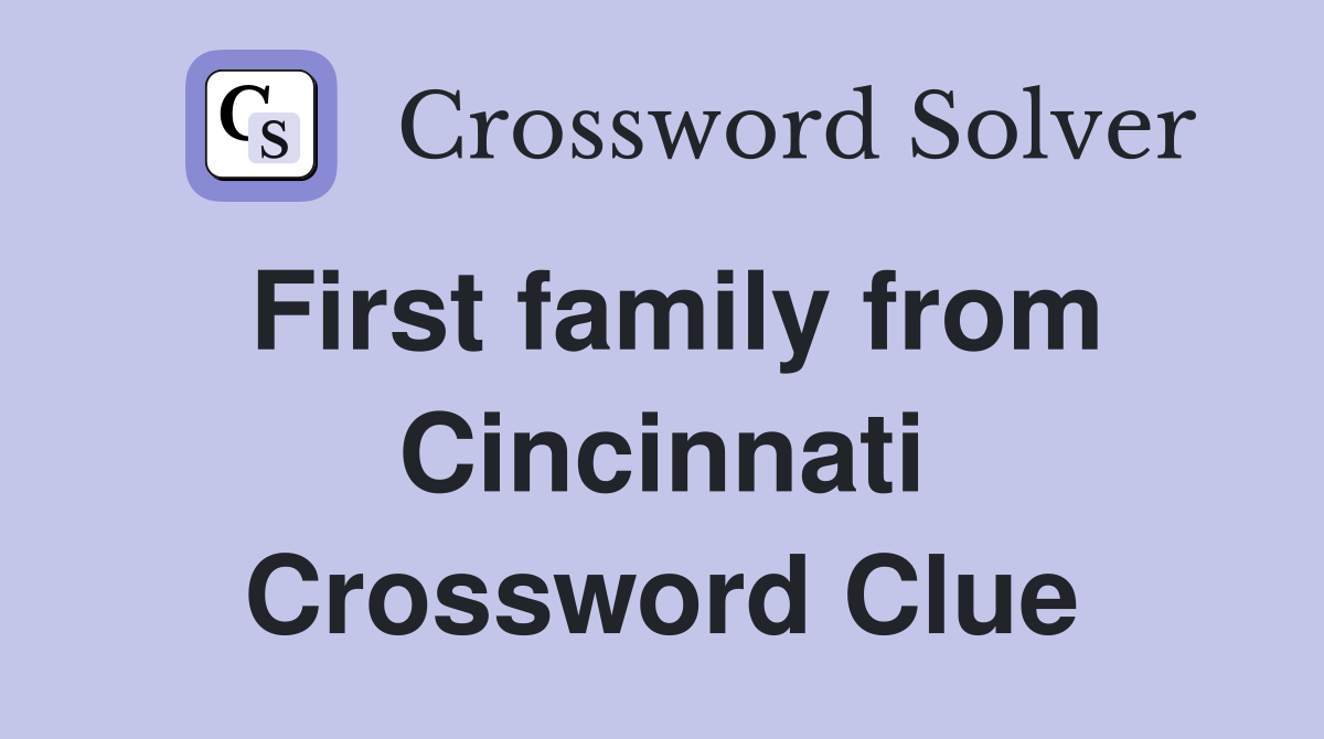 First family from Cincinnati Crossword Clue