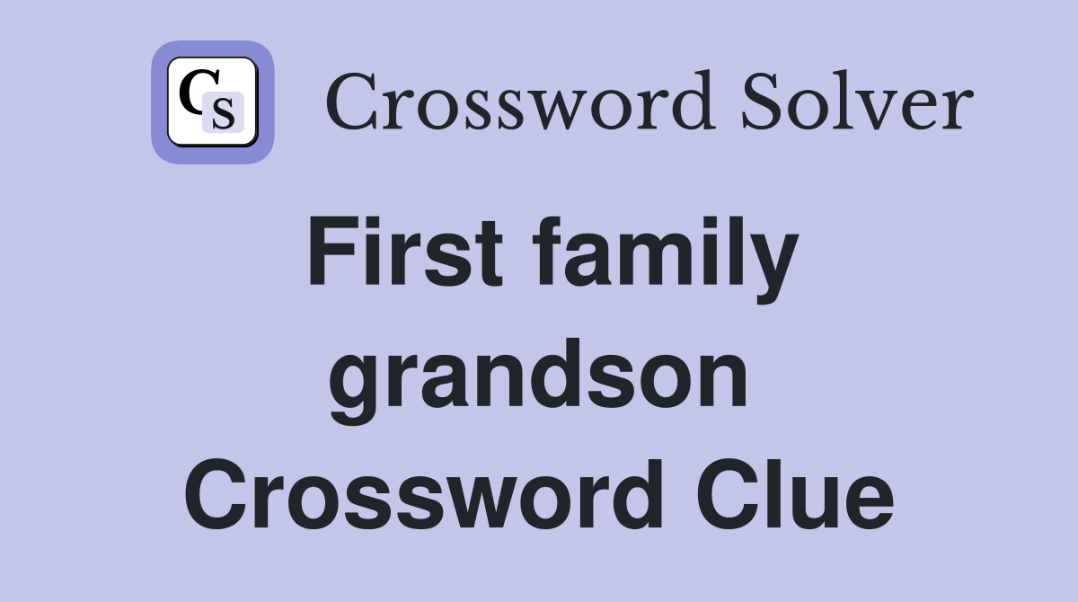 First family grandson Crossword Clue
