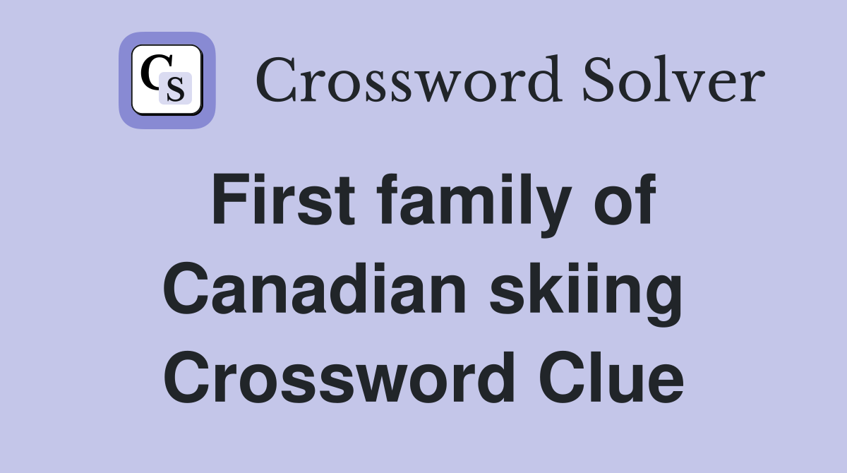 First family of Canadian skiing Crossword Clue
