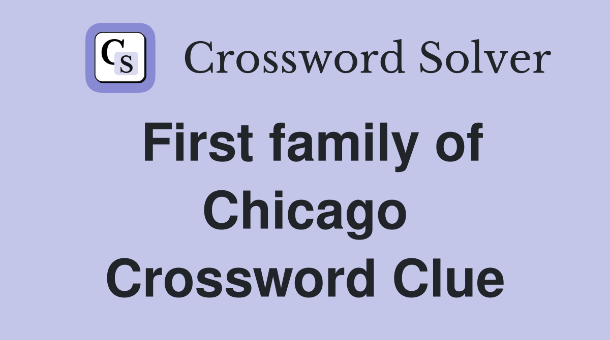 First family of Chicago Crossword Clue