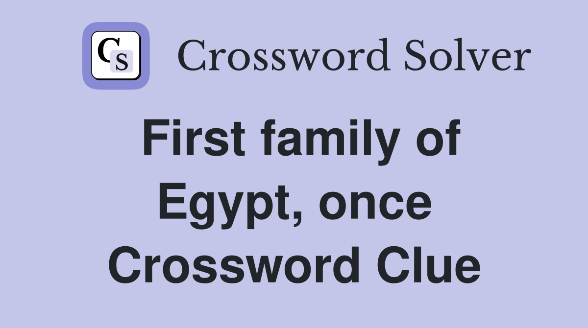 First family of Egypt, once Crossword Clue