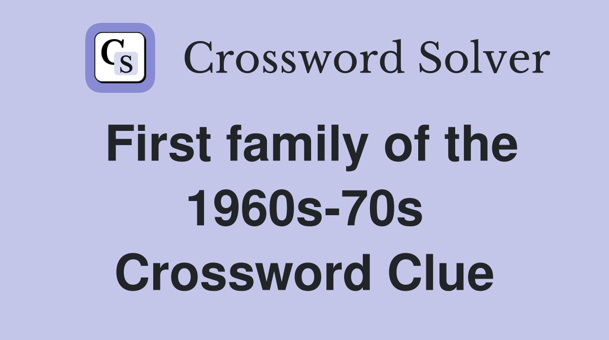 First family of the 1960s-70s Crossword Clue