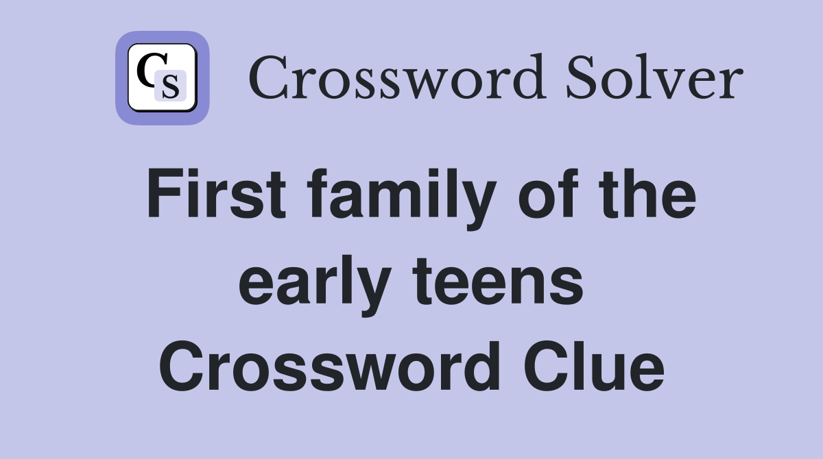 First family of the early teens Crossword Clue