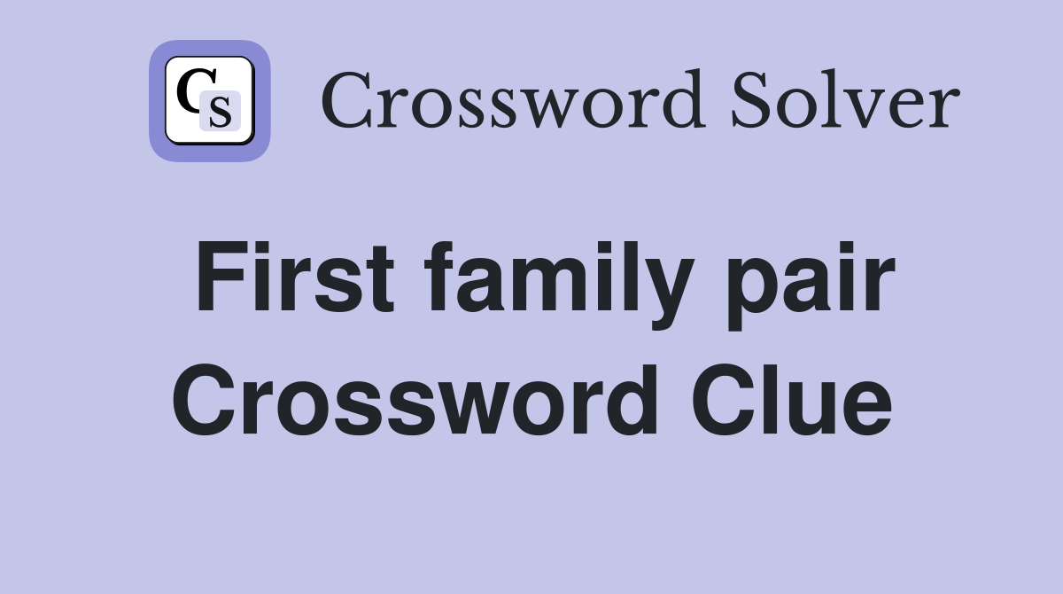 First family pair Crossword Clue