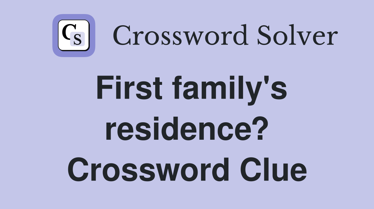 First family's residence? Crossword Clue