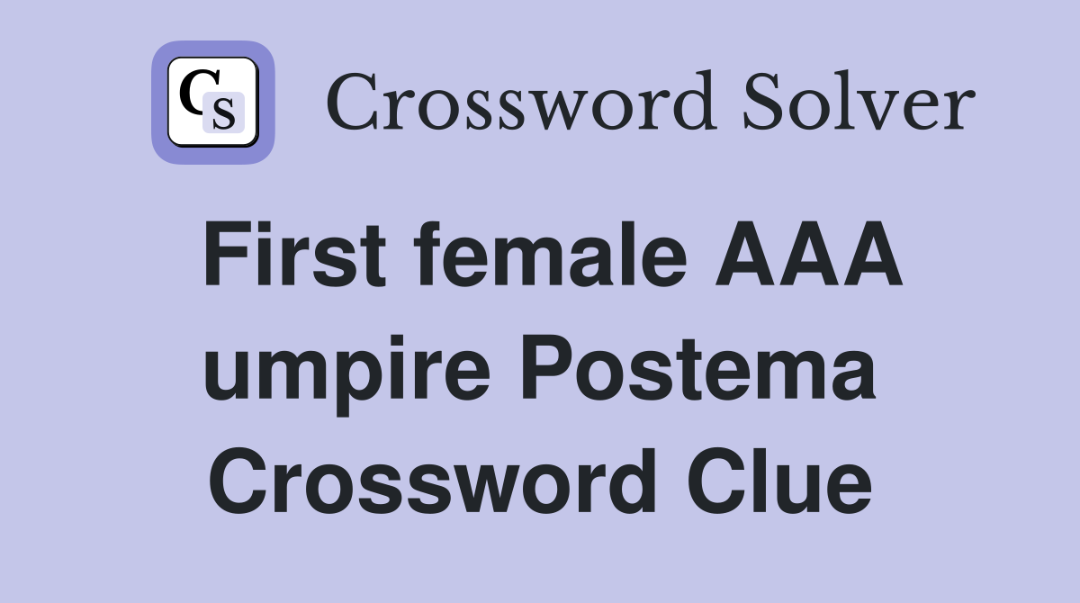 First female AAA umpire Postema Crossword Clue