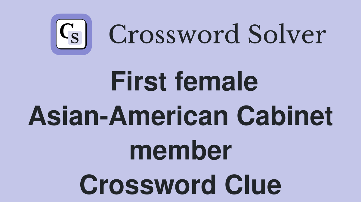 First female Asian-American Cabinet member Crossword Clue