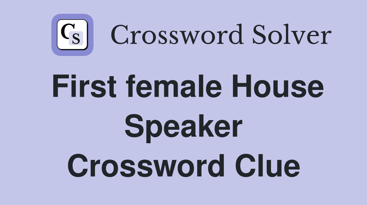 First female House Speaker Crossword Clue