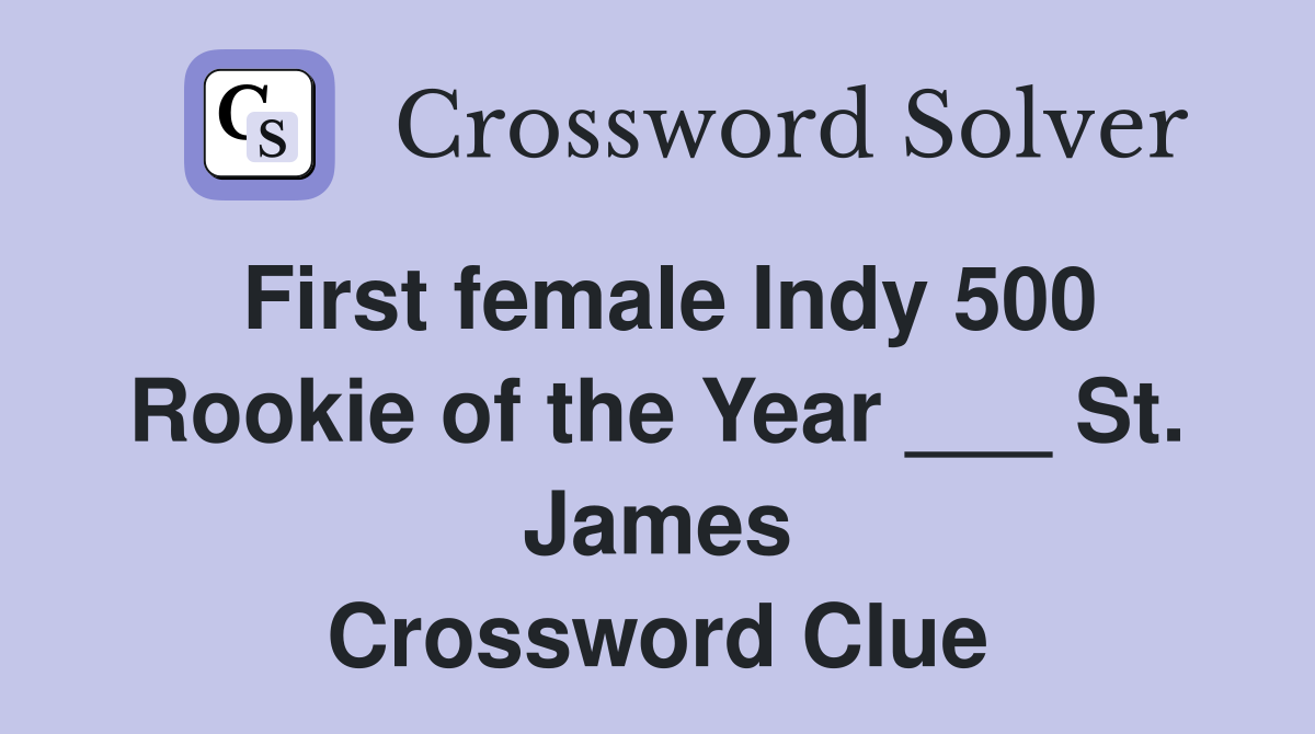 First female Indy 500 Rookie of the Year ___ St. James Crossword Clue